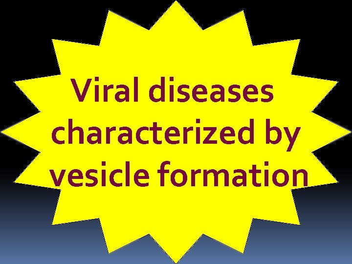 Viral diseases characterized by vesicle formation 