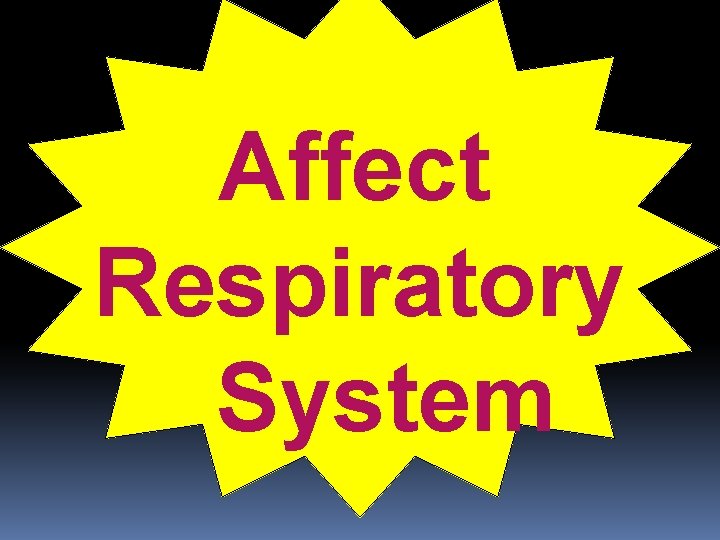 Affect Respiratory System 