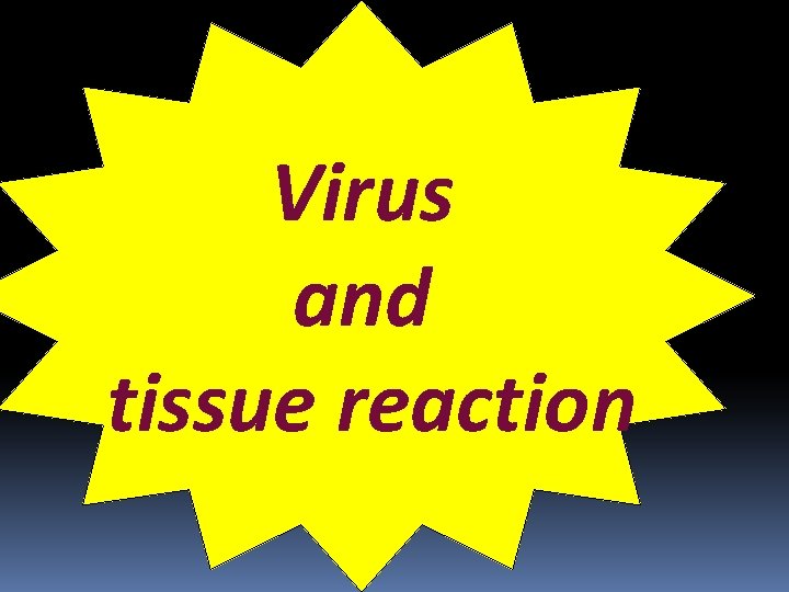 Virus and tissue reaction 