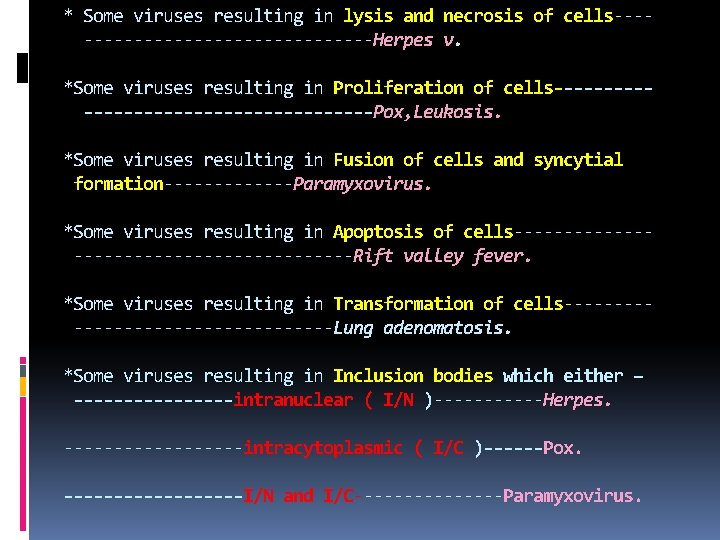 * Some viruses resulting in lysis and necrosis of cells----------------Herpes v. *Some viruses resulting