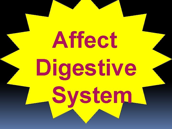 Affect Digestive System 