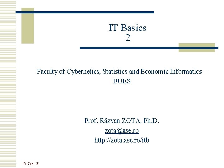 IT Basics 2 Faculty of Cybernetics, Statistics and Economic Informatics – BUES Prof. Răzvan