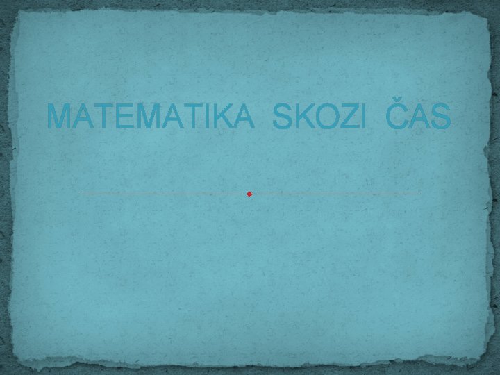 MATEMATIKA SKOZI ČAS 