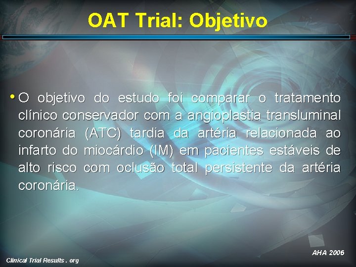 OAT Trial: Objetivo • O objetivo do estudo foi comparar o tratamento clínico conservador