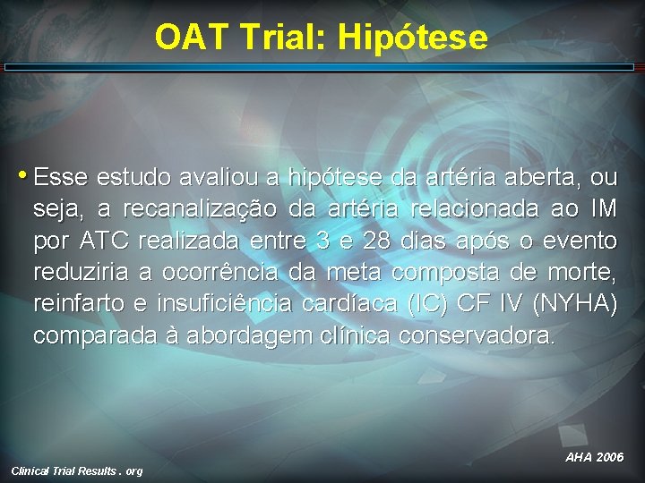 OAT Trial: Hipótese • Esse estudo avaliou a hipótese da artéria aberta, ou seja,