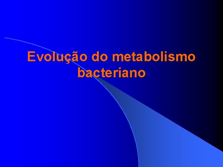 Evolução do metabolismo bacteriano 