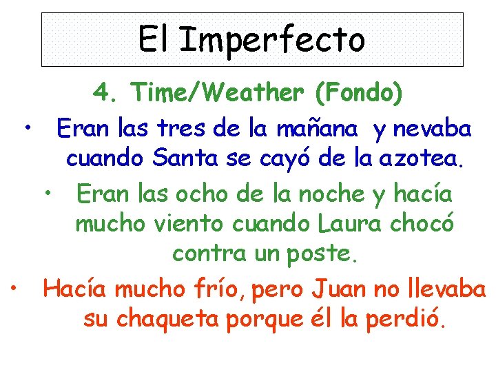 El Imperfecto 4. Time/Weather (Fondo) • Eran las tres de la mañana y nevaba