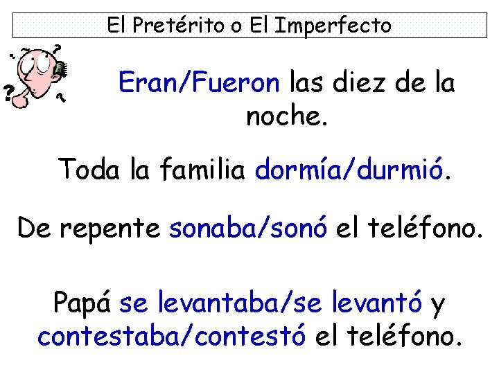 El Pretérito o El Imperfecto Eran/Fueron las diez de la noche. Toda la familia