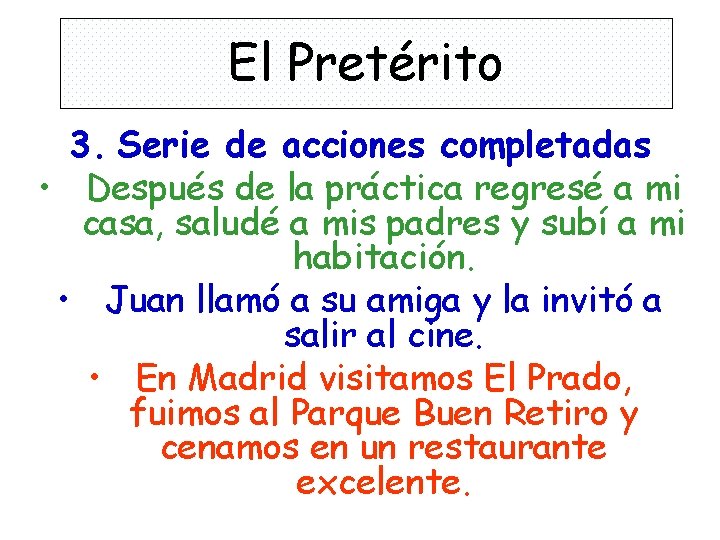 El Pretérito 3. Serie de acciones completadas • Después de la práctica regresé a