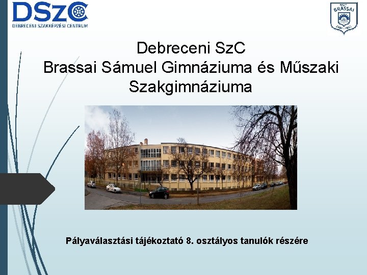 Debreceni Sz. C Brassai Sámuel Gimnáziuma és Műszaki Szakgimnáziuma Pályaválasztási tájékoztató 8. osztályos tanulók