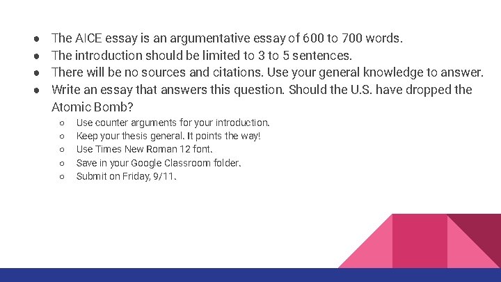 ● ● The AICE essay is an argumentative essay of 600 to 700 words.