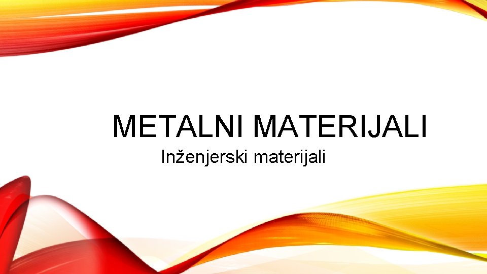 METALNI MATERIJALI Inženjerski materijali 