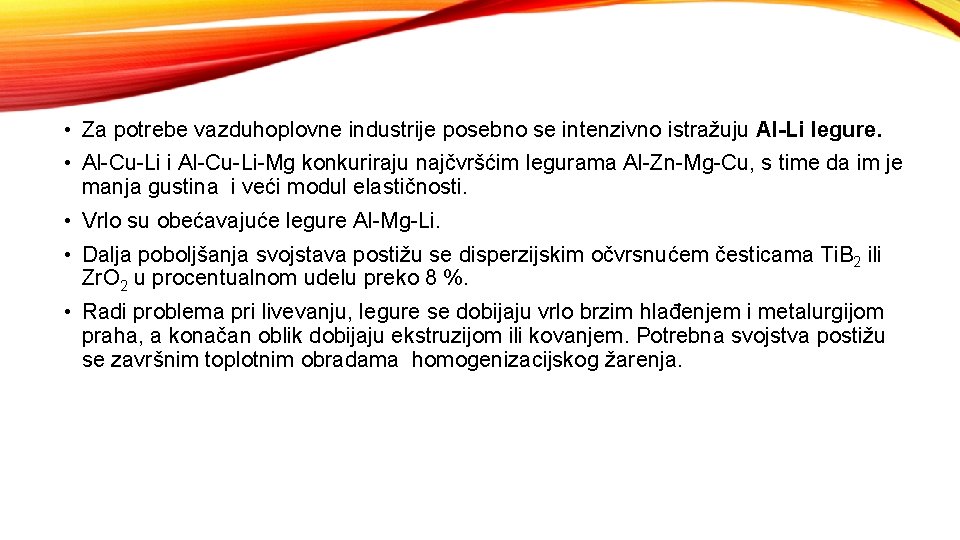  • Za potrebe vazduhoplovne industrije posebno se intenzivno istražuju Al-Li legure. • Al-Cu-Li