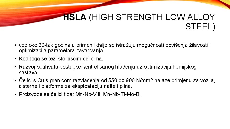 HSLA (HIGH STRENGTH LOW ALLOY STEEL) • već oko 30 -tak godina u primenii