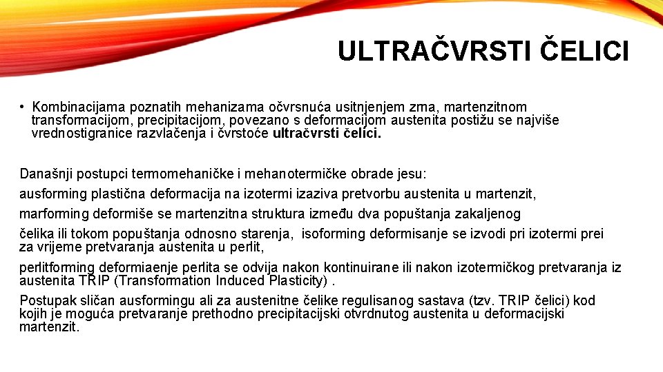 ULTRAČVRSTI ČELICI • Kombinacijama poznatih mehanizama očvrsnuća usitnjenjem zrna, martenzitnom transformacijom, precipitacijom, povezano s