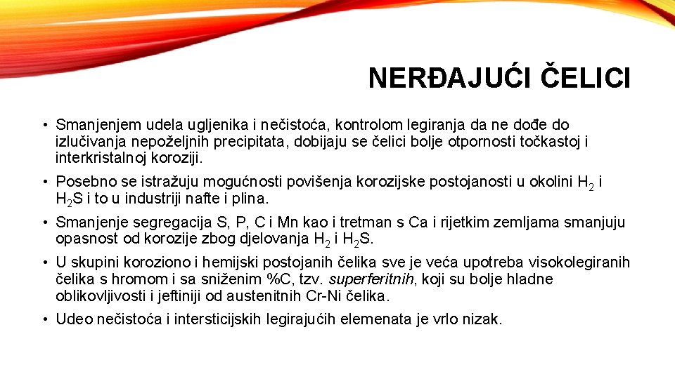 NERĐAJUĆI ČELICI • Smanjenjem udela ugljenika i nečistoća, kontrolom legiranja da ne dođe do NERĐAJUĆI ČELICI • Smanjenjem udela ugljenika i nečistoća, kontrolom legiranja da ne dođe do