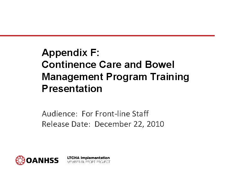 Appendix F: Continence Care and Bowel Management Program Training Presentation Audience: For Front-line Staff