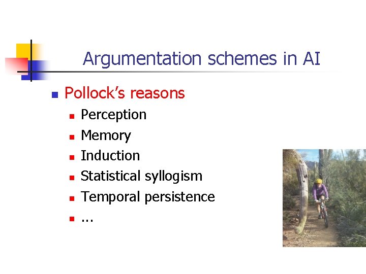 Argumentation schemes in AI n Pollock’s reasons n n n Perception Memory Induction Statistical Argumentation schemes in AI n Pollock’s reasons n n n Perception Memory Induction Statistical