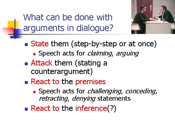 What can be done with arguments in dialogue? n State them (step-by-step or at What can be done with arguments in dialogue? n State them (step-by-step or at