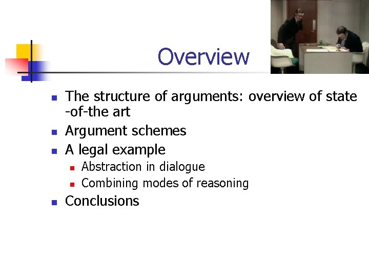 Overview n n n The structure of arguments: overview of state -of-the art Argument Overview n n n The structure of arguments: overview of state -of-the art Argument