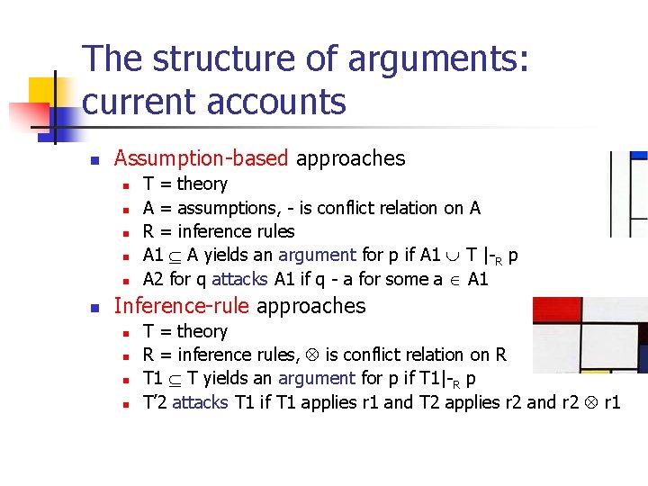 The structure of arguments: current accounts n Assumption-based approaches n n n T = The structure of arguments: current accounts n Assumption-based approaches n n n T =