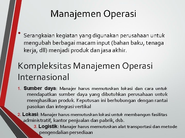 Manajemen Operasi • Serangkaian kegiatan yang digunakan perusahaan untuk mengubah berbagai macam input (bahan