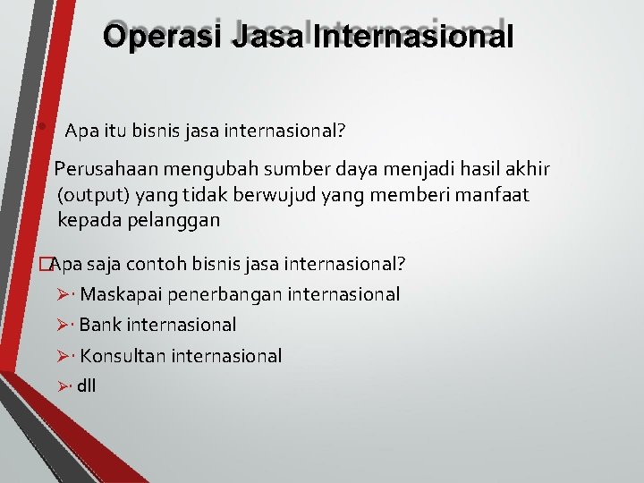 Operasi Jasa Internasional • Apa itu bisnis jasa internasional? Perusahaan mengubah sumber daya menjadi
