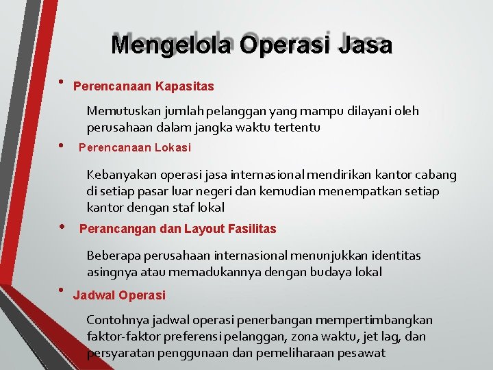 Mengelola Operasi Jasa • Perencanaan Kapasitas Memutuskan jumlah pelanggan yang mampu dilayani oleh perusahaan