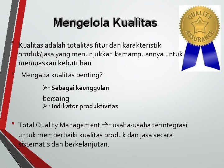 Mengelola Kualitas • • Kualitas adalah totalitas fitur dan karakteristik produk/jasa yang menunjukkan kemampuannya