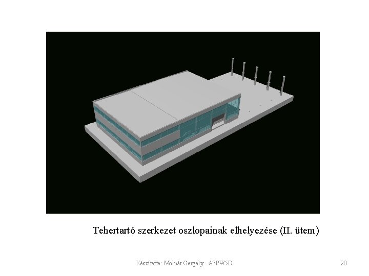 Tehertartó szerkezet oszlopainak elhelyezése (II. ütem) Készítette: Molnár Gergely - A 3 PW 5