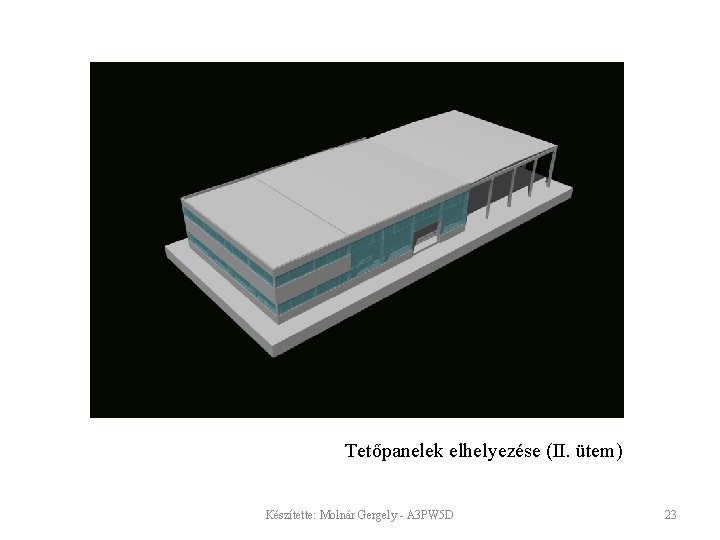 Tetőpanelek elhelyezése (II. ütem) Készítette: Molnár Gergely - A 3 PW 5 D 23