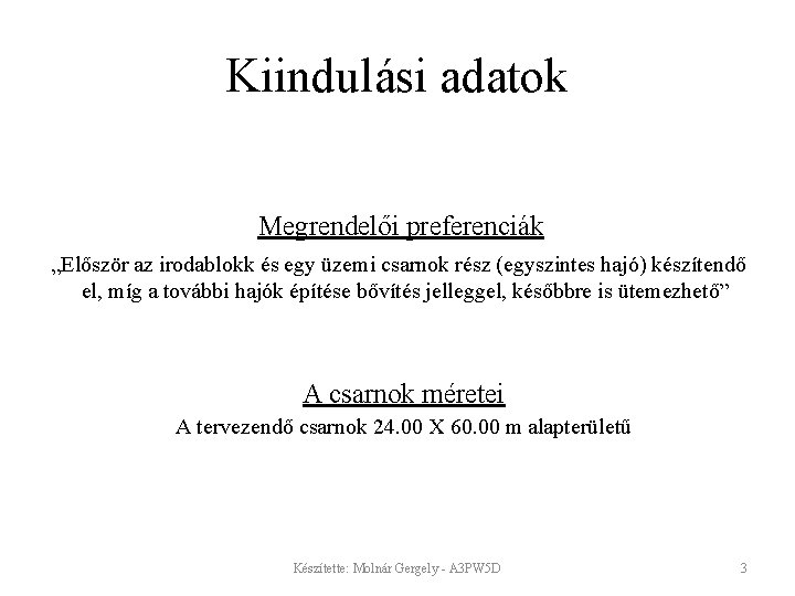 Kiindulási adatok Megrendelői preferenciák „Először az irodablokk és egy üzemi csarnok rész (egyszintes hajó)