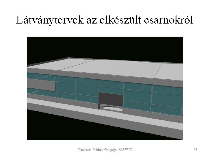 Látványtervek az elkészült csarnokról Készítette: Molnár Gergely - A 3 PW 5 D 33