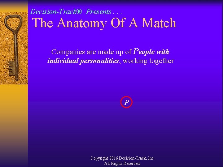 Decision-Track® Presents. . . The Anatomy Of A Match Companies are made up of Decision-Track® Presents. . . The Anatomy Of A Match Companies are made up of
