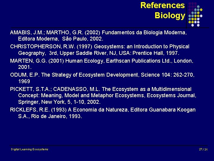 References Biology AMABIS, J. M. ; MARTHO, G. R. (2002) Fundamentos da Biologia Moderna,