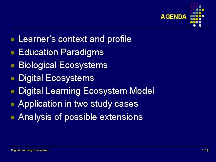 AGENDA l l l l Learner’s context and profile Education Paradigms Biological Ecosystems Digital