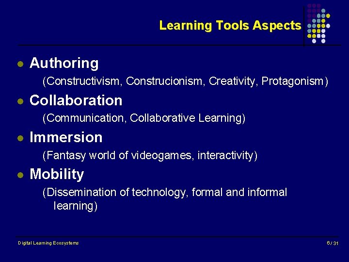 Learning Tools Aspects l Authoring (Constructivism, Construcionism, Creativity, Protagonism) l Collaboration (Communication, Collaborative Learning)