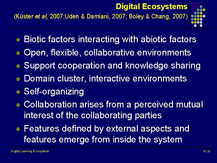 Digital Ecosystems (Küster et al, 2007; Uden & Damiani, 2007; Boley & Chang, 2007)