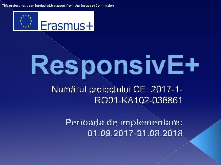 This project has been funded with support from the European Commission. Responsiv. E+ Numărul