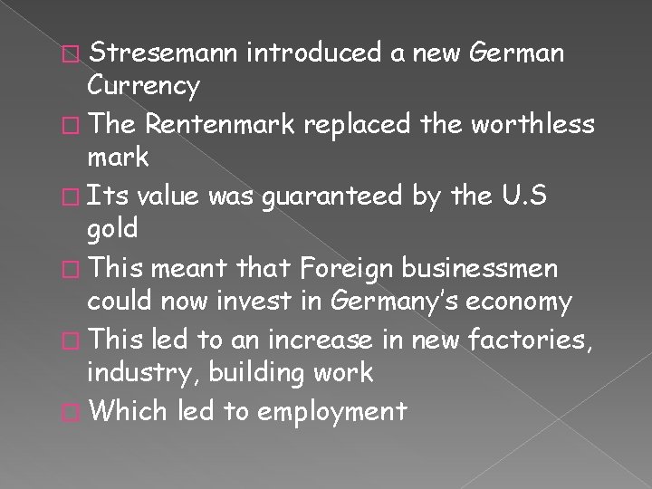 � Stresemann introduced a new German Currency � The Rentenmark replaced the worthless mark