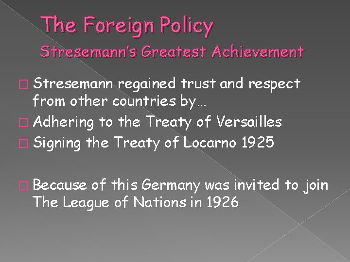 The Foreign Policy Stresemann’s Greatest Achievement � Stresemann regained trust and respect from other