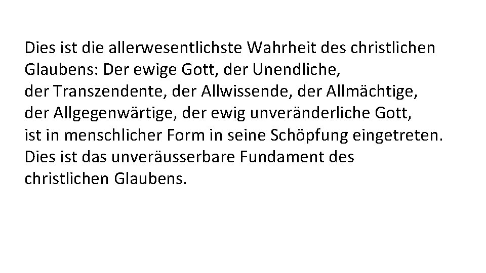 Dies ist die allerwesentlichste Wahrheit des christlichen Glaubens: Der ewige Gott, der Unendliche, der