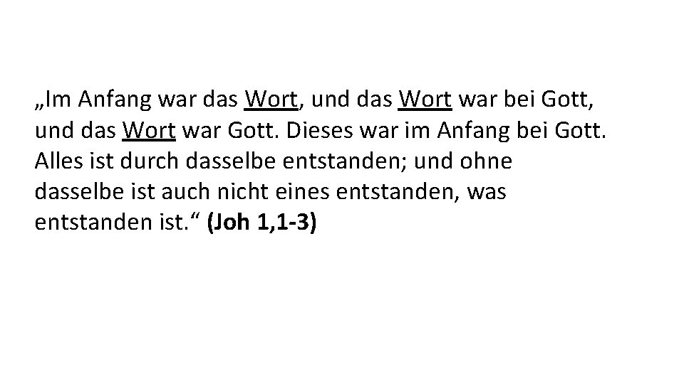 „Im Anfang war das Wort, und das Wort war bei Gott, und das Wort