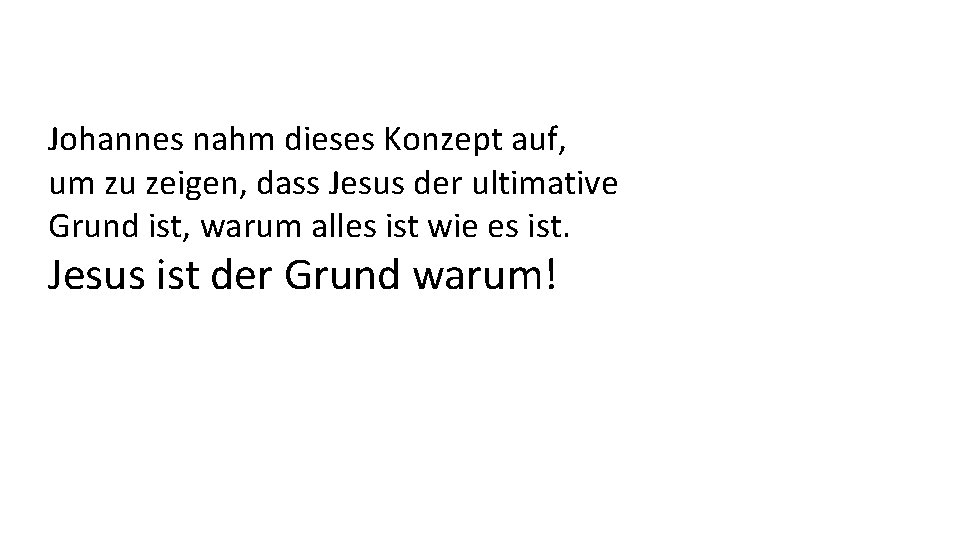 Johannes nahm dieses Konzept auf, um zu zeigen, dass Jesus der ultimative Grund ist,