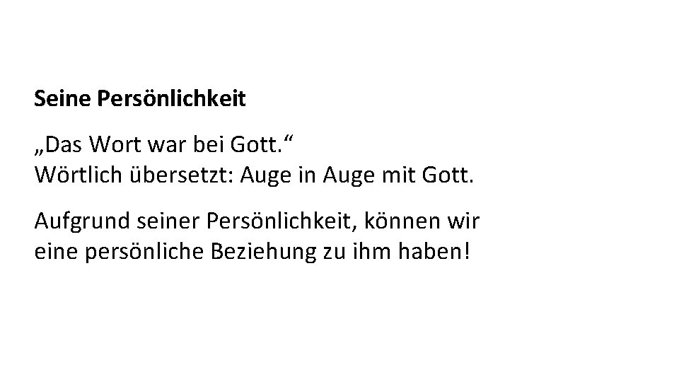 Seine Persönlichkeit „Das Wort war bei Gott. “ Wörtlich übersetzt: Auge in Auge mit