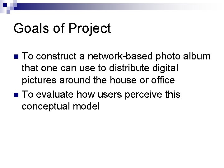 Goals of Project To construct a network-based photo album that one can use to