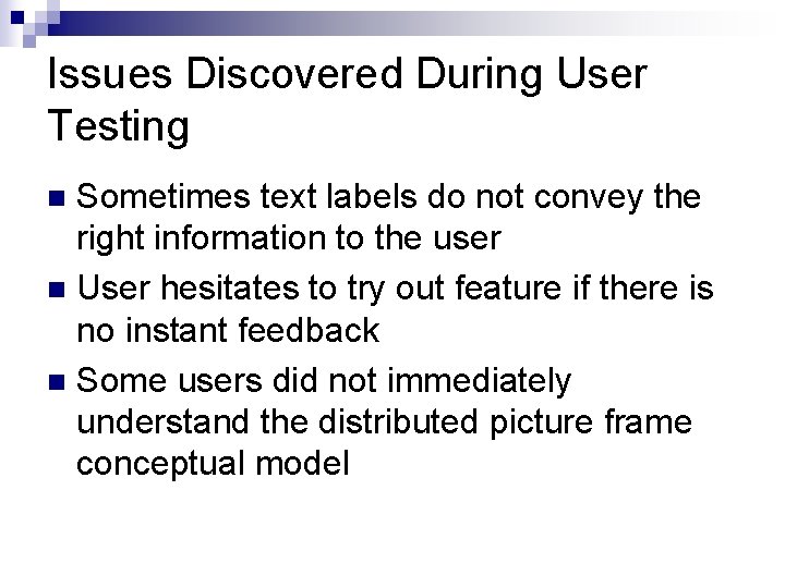 Issues Discovered During User Testing Sometimes text labels do not convey the right information