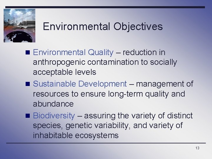 Environmental Objectives n Environmental Quality – reduction in anthropogenic contamination to socially acceptable levels Environmental Objectives n Environmental Quality – reduction in anthropogenic contamination to socially acceptable levels