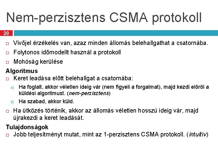 Nem-perzisztens CSMA protokoll 28 Vivőjel érzékelés van, azaz minden állomás belehallgathat a csatornába. Folytonos