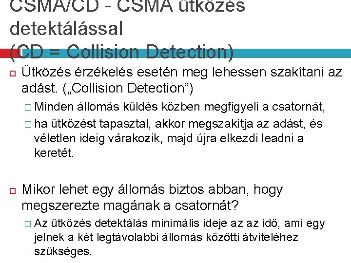 CSMA/CD - CSMA ütközés detektálással (CD = Collision Detection) Ütközés érzékelés esetén meg lehessen